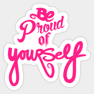 Be Proud Of YourSELF Sticker